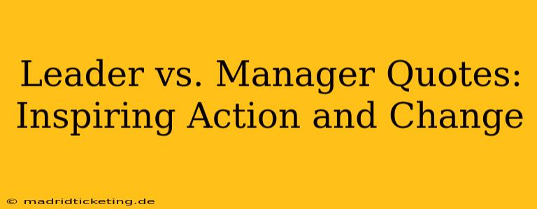 Leader vs. Manager Quotes:  Inspiring Action and Change