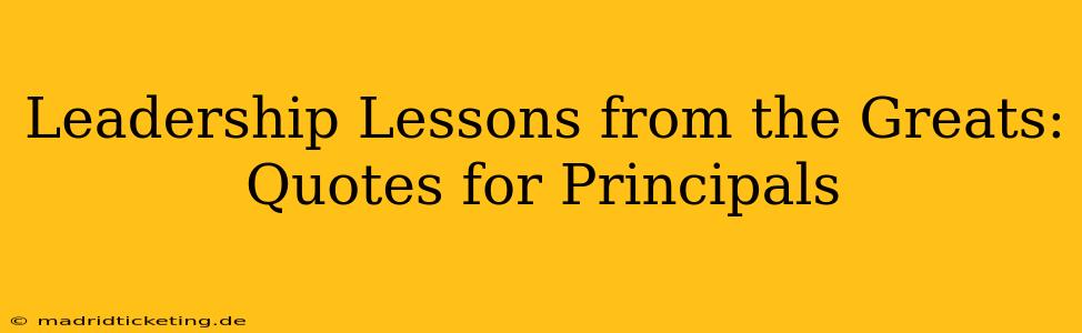 Leadership Lessons from the Greats: Quotes for Principals