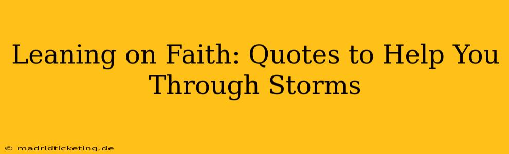 Leaning on Faith: Quotes to Help You Through Storms