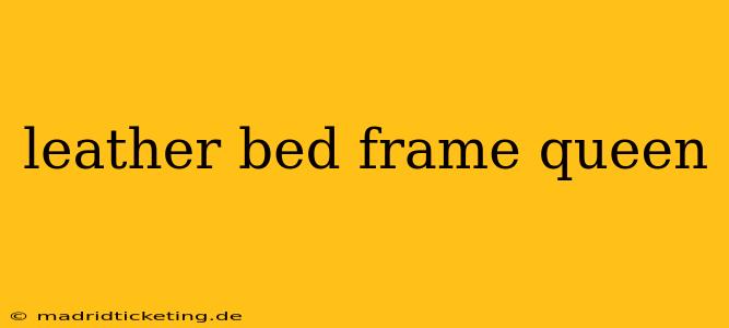leather bed frame queen