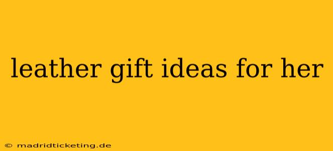 leather gift ideas for her