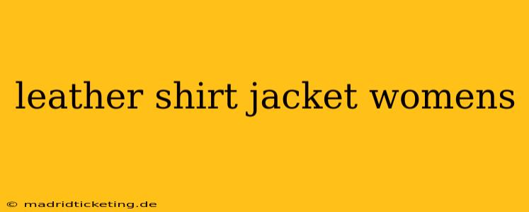 leather shirt jacket womens