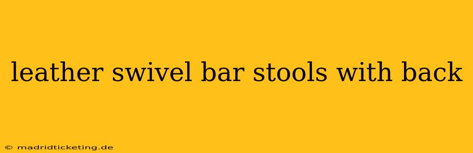 leather swivel bar stools with back