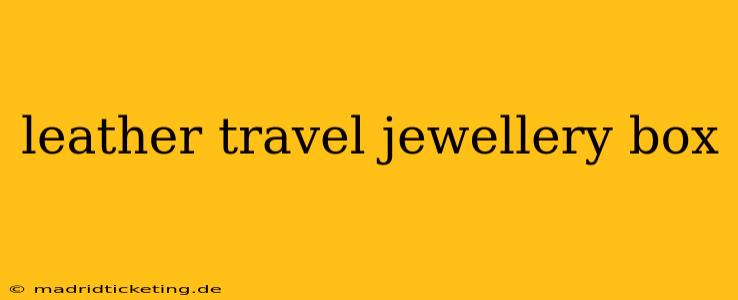 leather travel jewellery box