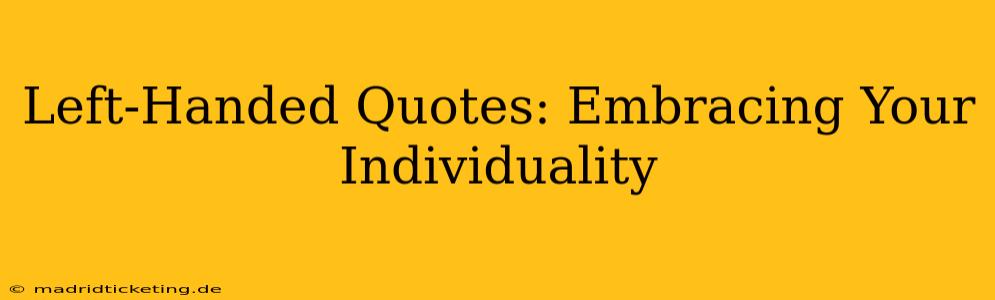 Left-Handed Quotes: Embracing Your Individuality
