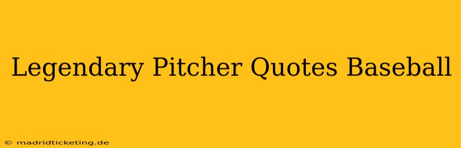 Legendary Pitcher Quotes Baseball