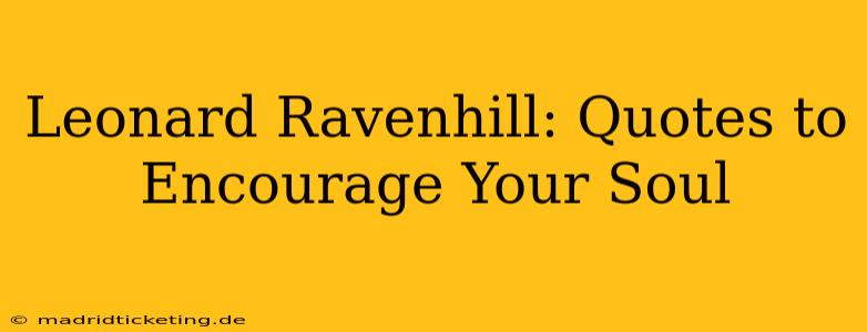 Leonard Ravenhill: Quotes to Encourage Your Soul