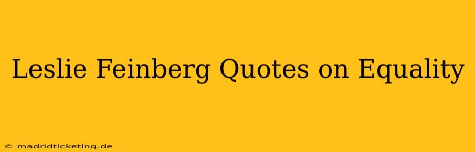 Leslie Feinberg Quotes on Equality