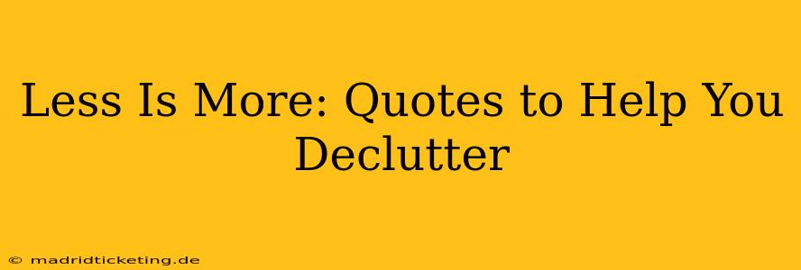 Less Is More: Quotes to Help You Declutter