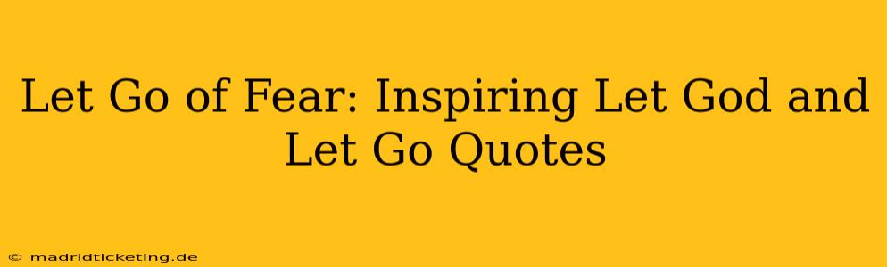 Let Go of Fear: Inspiring Let God and Let Go Quotes
