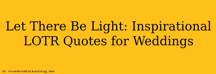 Let There Be Light: Inspirational LOTR Quotes for Weddings