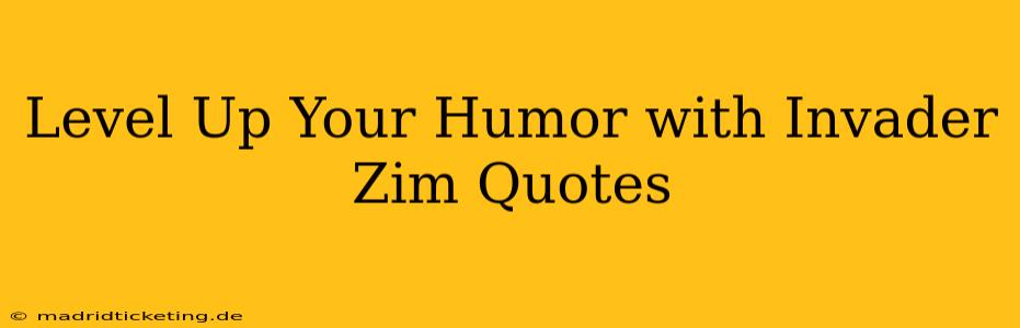 Level Up Your Humor with Invader Zim Quotes