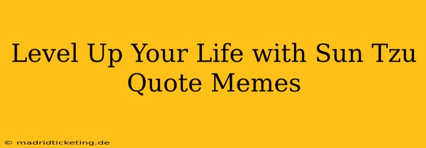 Level Up Your Life with Sun Tzu Quote Memes