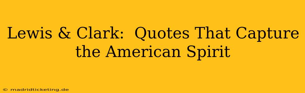 Lewis & Clark:  Quotes That Capture the American Spirit