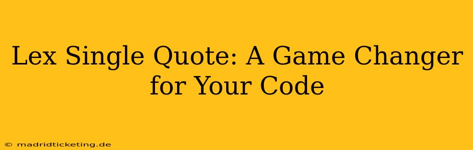 Lex Single Quote: A Game Changer for Your Code