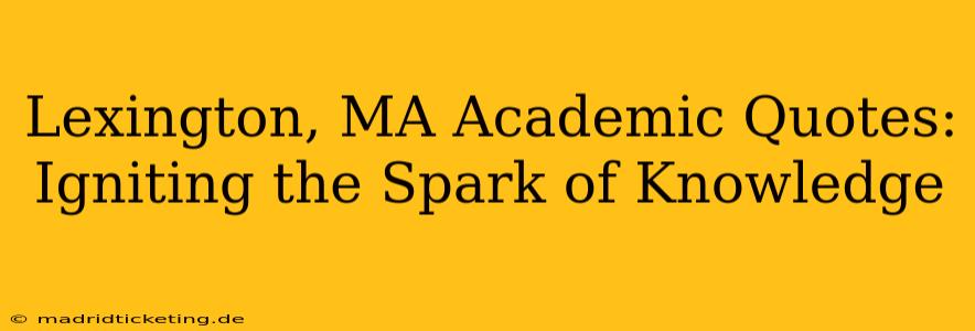 Lexington, MA Academic Quotes:  Igniting the Spark of Knowledge