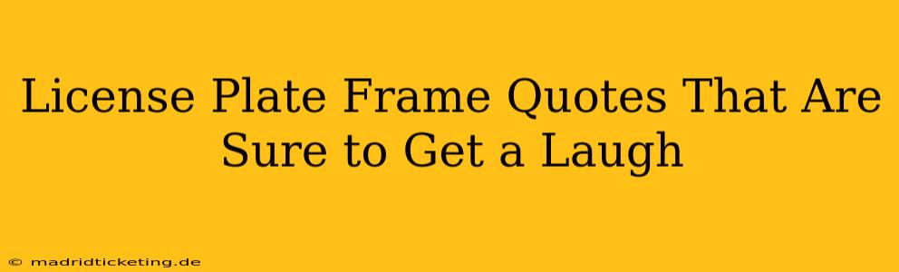 License Plate Frame Quotes That Are Sure to Get a Laugh