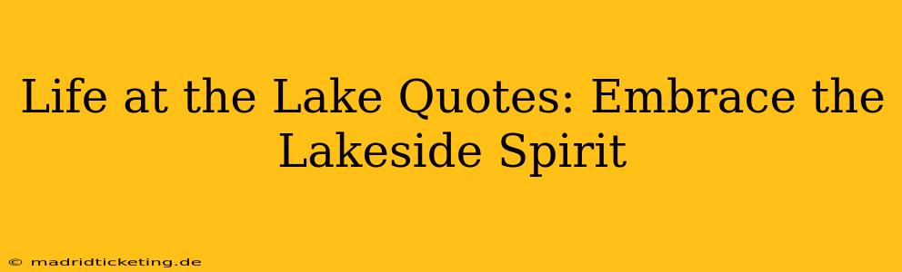 Life at the Lake Quotes: Embrace the Lakeside Spirit