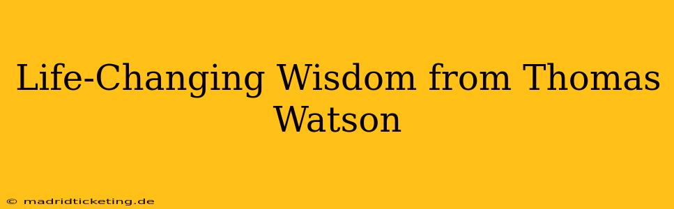 Life-Changing Wisdom from Thomas Watson