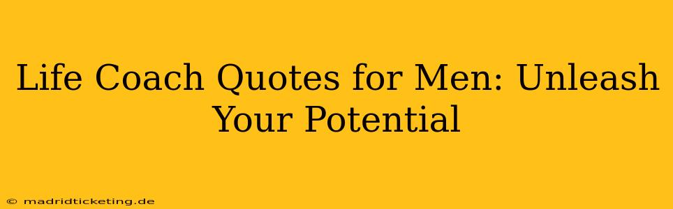Life Coach Quotes for Men: Unleash Your Potential