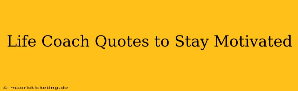 Life Coach Quotes to Stay Motivated