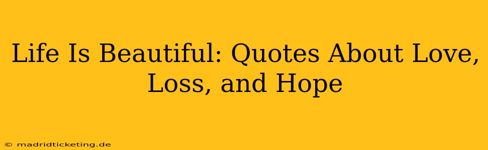 Life Is Beautiful: Quotes About Love, Loss, and Hope