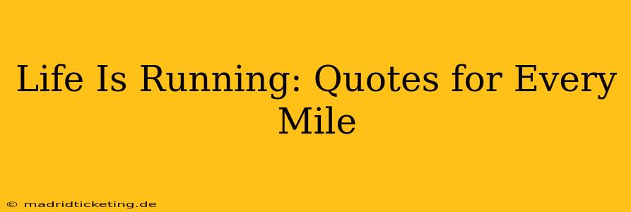 Life Is Running: Quotes for Every Mile