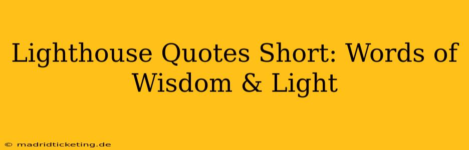 Lighthouse Quotes Short: Words of Wisdom & Light