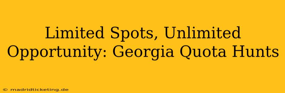 Limited Spots, Unlimited Opportunity: Georgia Quota Hunts
