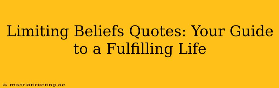 Limiting Beliefs Quotes: Your Guide to a Fulfilling Life