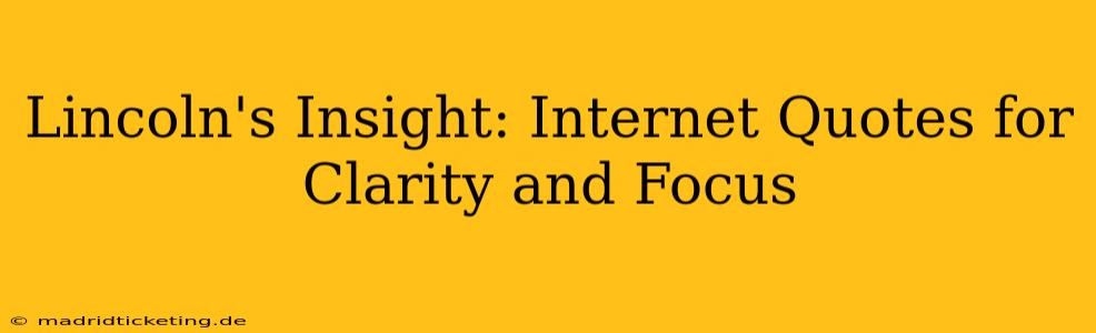 Lincoln's Insight: Internet Quotes for Clarity and Focus