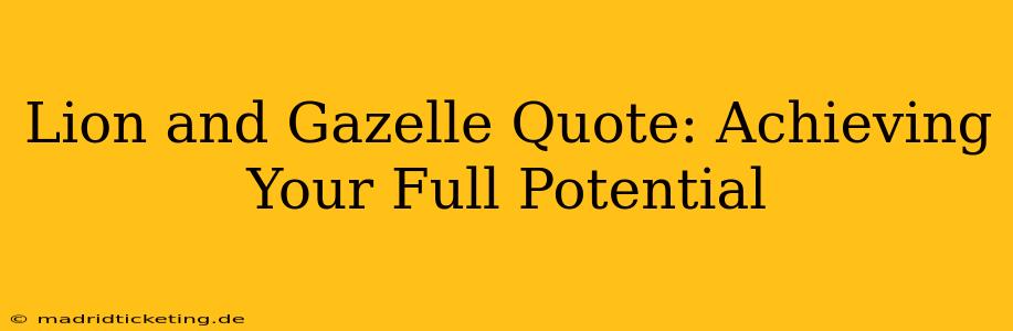 Lion and Gazelle Quote: Achieving Your Full Potential