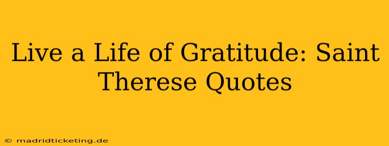 Live a Life of Gratitude: Saint Therese Quotes