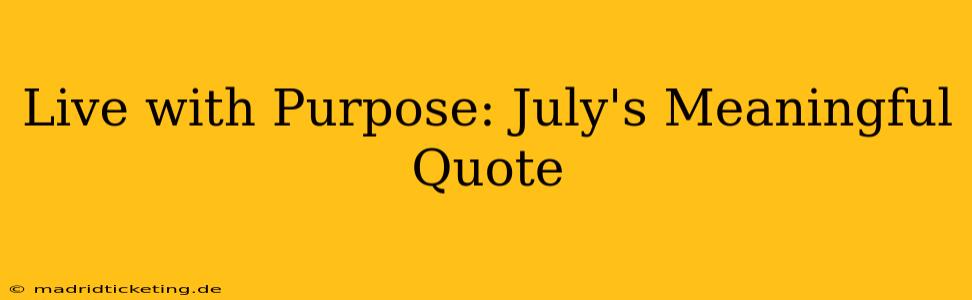 Live with Purpose: July's Meaningful Quote