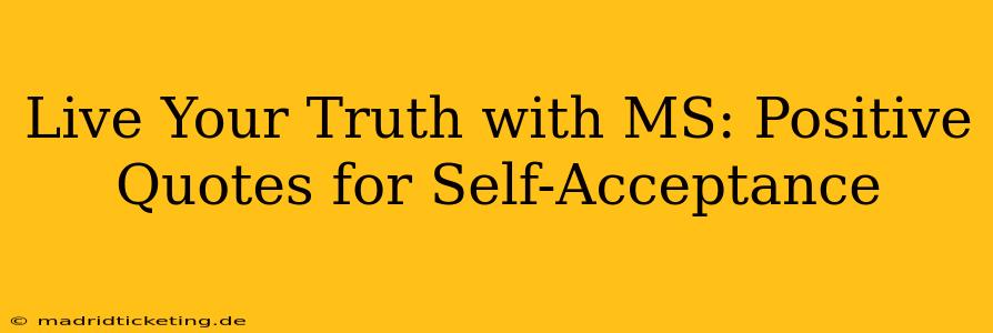 Live Your Truth with MS: Positive Quotes for Self-Acceptance
