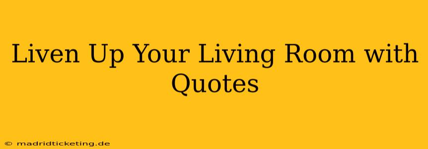 Liven Up Your Living Room with Quotes