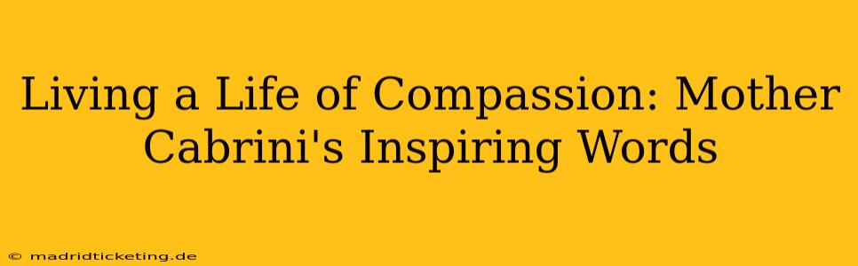 Living a Life of Compassion: Mother Cabrini's Inspiring Words