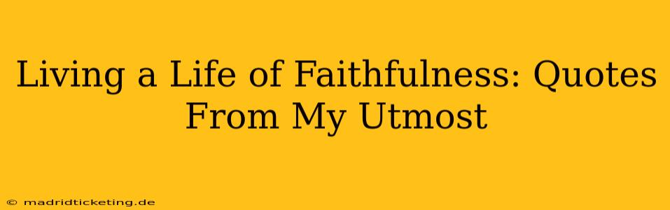 Living a Life of Faithfulness: Quotes From My Utmost