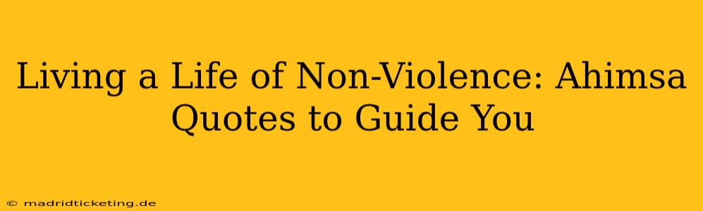 Living a Life of Non-Violence: Ahimsa Quotes to Guide You