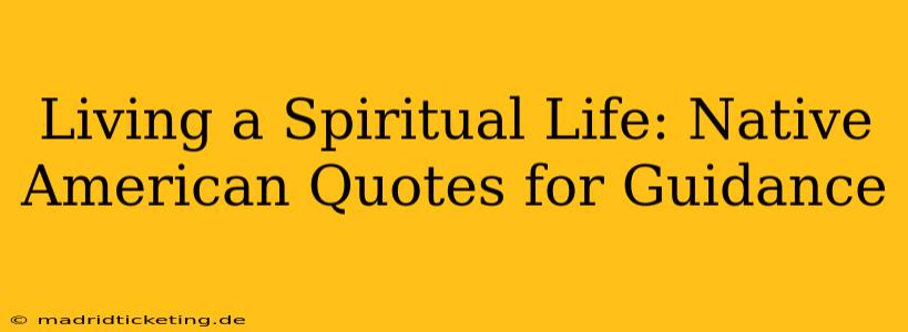 Living a Spiritual Life: Native American Quotes for Guidance