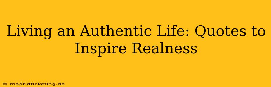 Living an Authentic Life: Quotes to Inspire Realness
