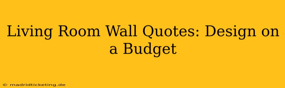 Living Room Wall Quotes: Design on a Budget