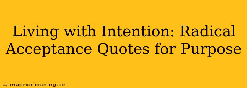 Living with Intention: Radical Acceptance Quotes for Purpose