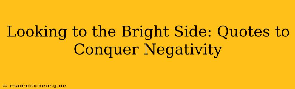 Looking to the Bright Side: Quotes to Conquer Negativity