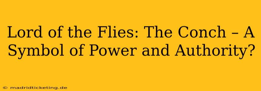 Lord of the Flies: The Conch – A Symbol of Power and Authority?
