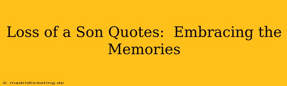 Loss of a Son Quotes:  Embracing the Memories