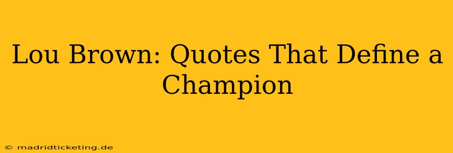 Lou Brown: Quotes That Define a Champion