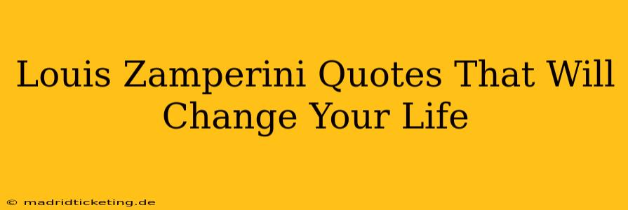 Louis Zamperini Quotes That Will Change Your Life