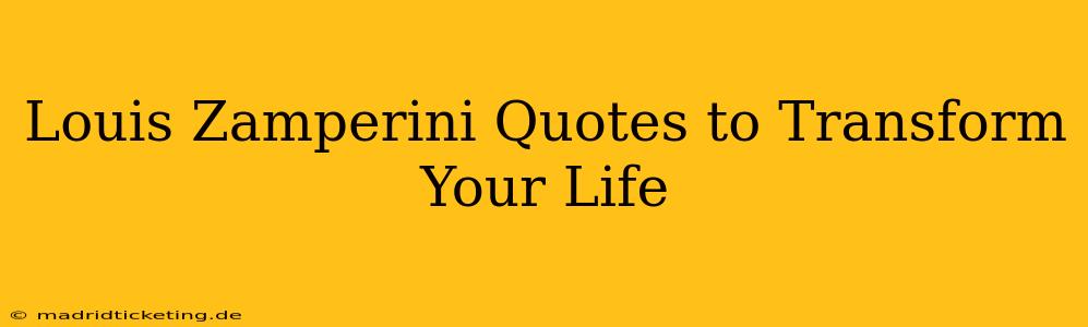 Louis Zamperini Quotes to Transform Your Life