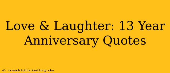 Love & Laughter: 13 Year Anniversary Quotes